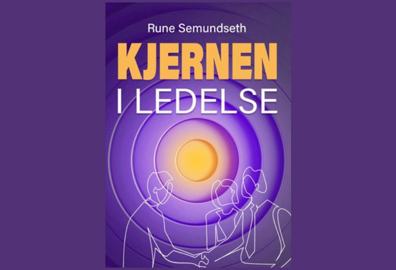 Kjernen i ledelse – praktiske grep for moderne ledere